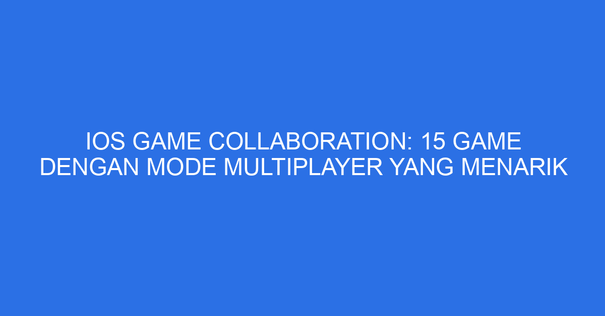 iOS Game Collaboration: 15 Game dengan Mode Multiplayer yang Menarik